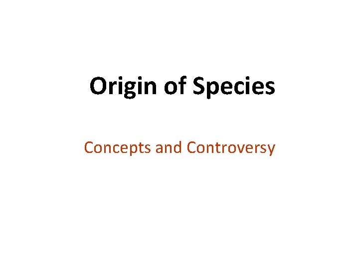 Origin of Species Concepts and Controversy copyright cmassengale 12 