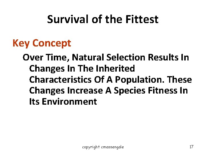 Survival of the Fittest Key Concept Over Time, Natural Selection Results In Changes In