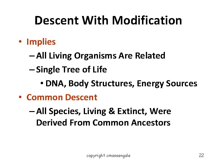 Descent With Modification • Implies – All Living Organisms Are Related – Single Tree