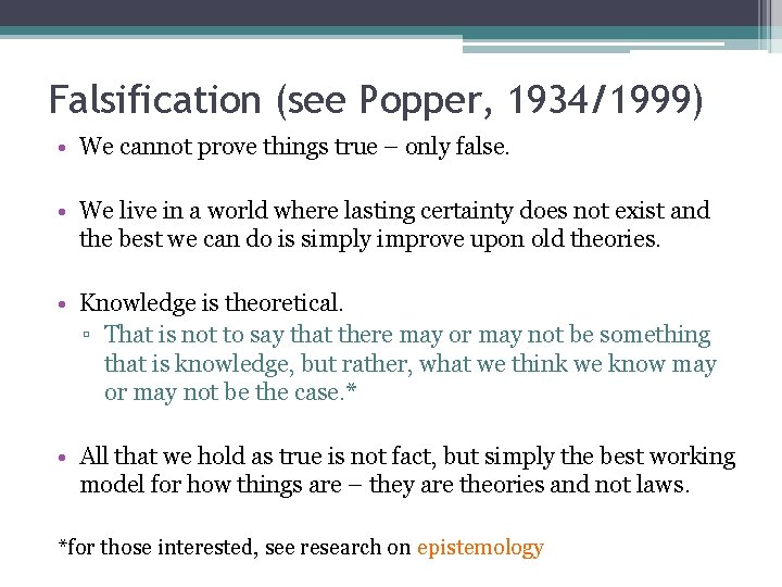 Falsification (see Popper, 1934/1999) • We cannot prove things true – only false. •