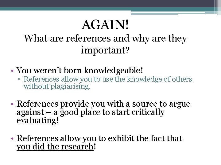 AGAIN! What are references and why are they important? • You weren’t born knowledgeable!