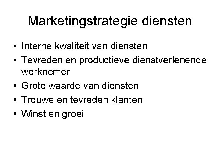 Marketingstrategie diensten • Interne kwaliteit van diensten • Tevreden en productieve dienstverlenende werknemer •