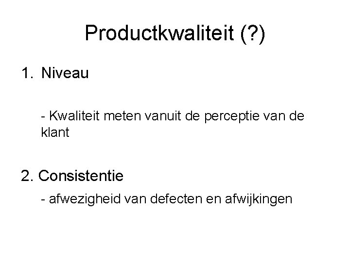 Productkwaliteit (? ) 1. Niveau - Kwaliteit meten vanuit de perceptie van de klant