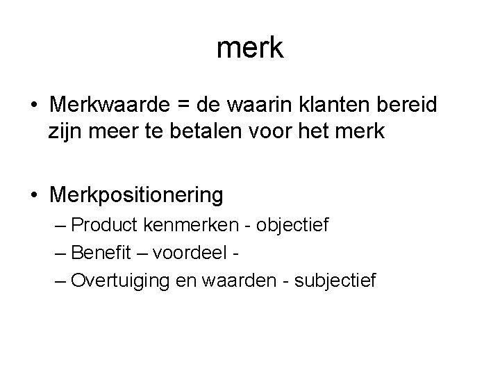 merk • Merkwaarde = de waarin klanten bereid zijn meer te betalen voor het