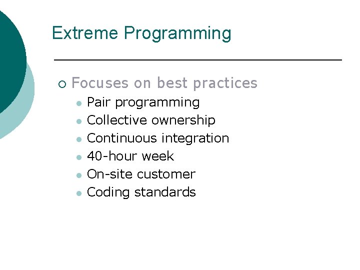 Extreme Programming ¡ Focuses on best practices l l l Pair programming Collective ownership