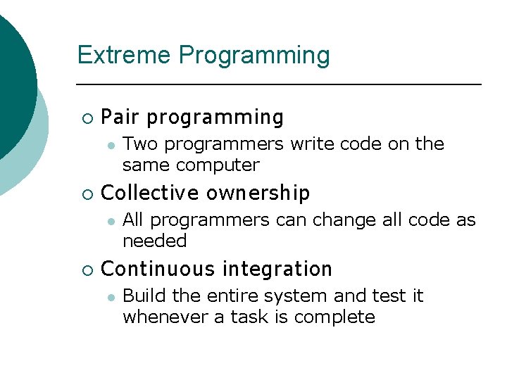 Extreme Programming ¡ Pair programming l ¡ Collective ownership l ¡ Two programmers write