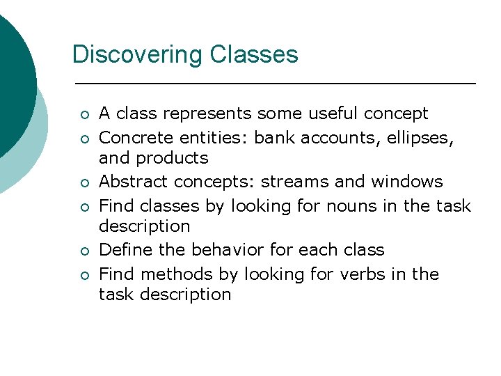 Discovering Classes ¡ ¡ ¡ A class represents some useful concept Concrete entities: bank