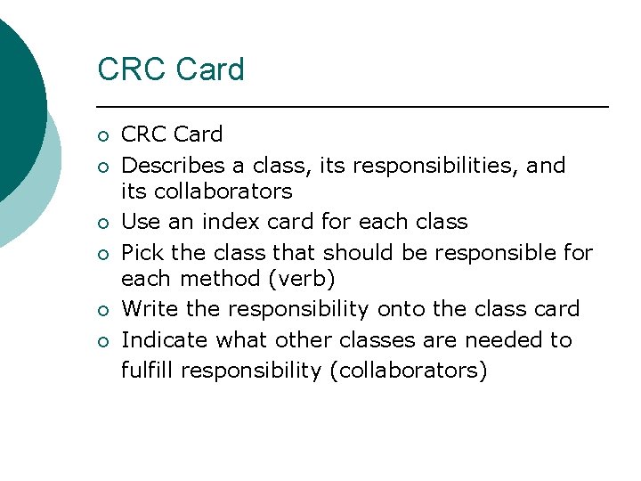 CRC Card ¡ ¡ ¡ CRC Card Describes a class, its responsibilities, and its