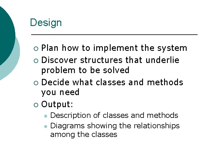 Design Plan how to implement the system ¡ Discover structures that underlie problem to