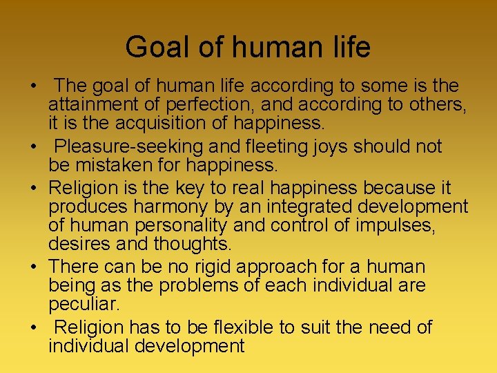 Goal of human life • The goal of human life according to some is