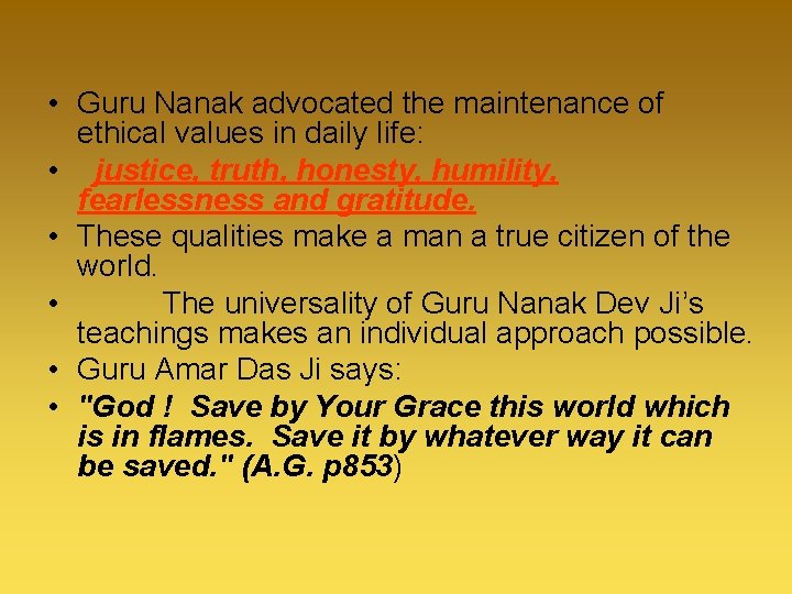  • Guru Nanak advocated the maintenance of ethical values in daily life: •