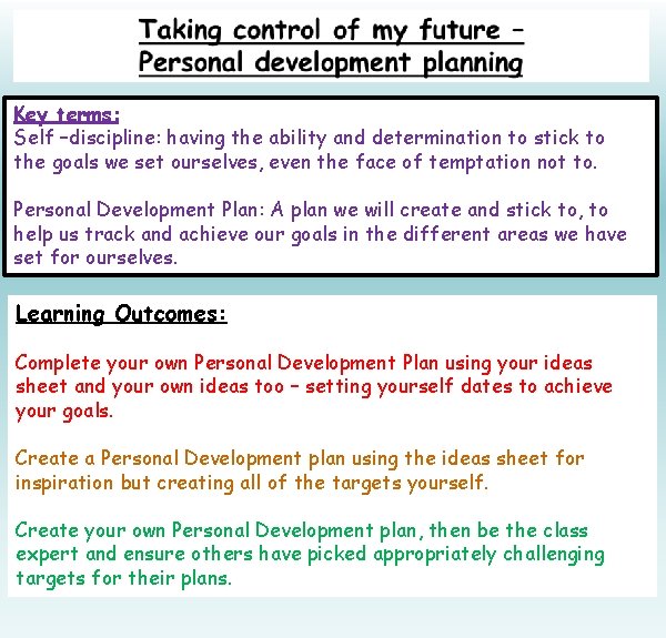 Key terms: Self –discipline: having the ability and determination to stick to the goals