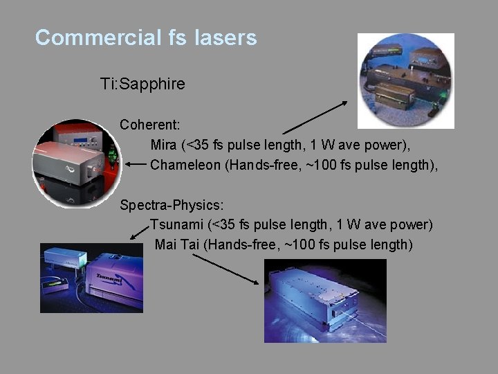 Commercial fs lasers Ti: Sapphire Coherent: Mira (<35 fs pulse length, 1 W ave