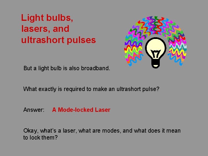 Light bulbs, lasers, and ultrashort pulses But a light bulb is also broadband. What