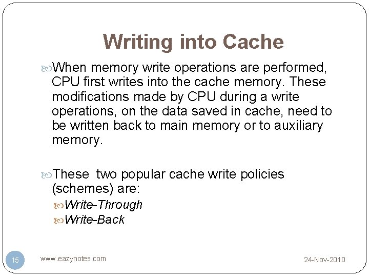 Writing into Cache When memory write operations are performed, CPU first writes into the Writing into Cache When memory write operations are performed, CPU first writes into the