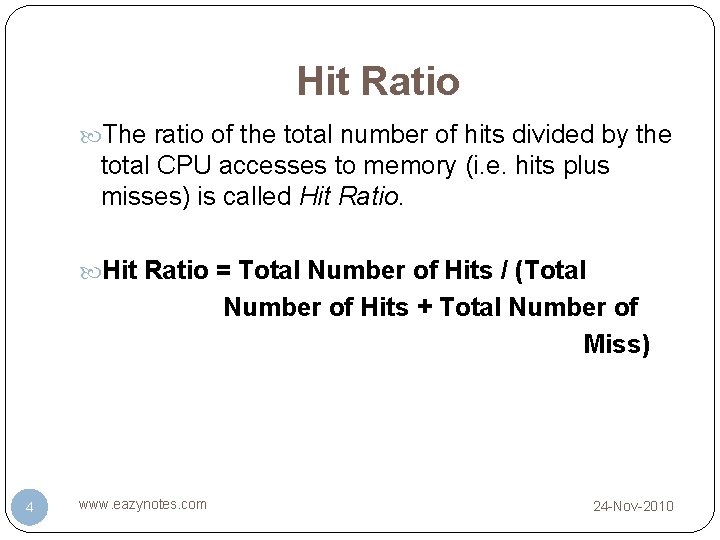 Hit Ratio The ratio of the total number of hits divided by the total Hit Ratio The ratio of the total number of hits divided by the total