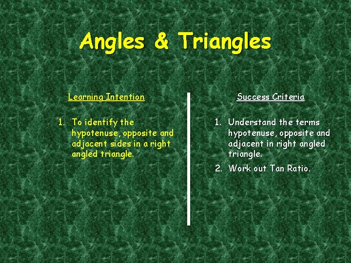Angles & Triangles Learning Intention 1. To identify the hypotenuse, opposite and adjacent sides
