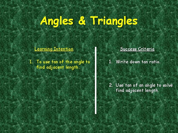 Angles & Triangles Learning Intention 1. To use tan of the angle to find