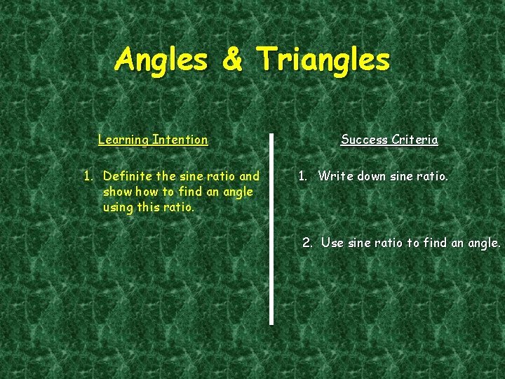 Angles & Triangles Learning Intention 1. Definite the sine ratio and show to find