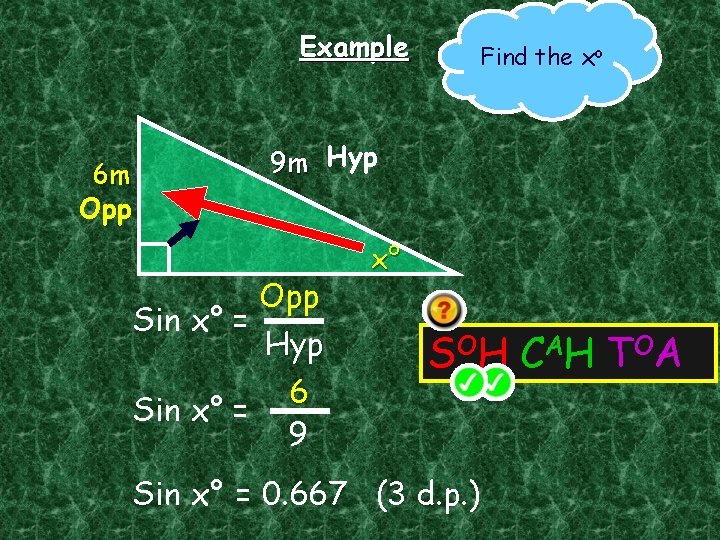 Example 6 m Opp Find the xo 9 m Hyp Opp Sin x° =