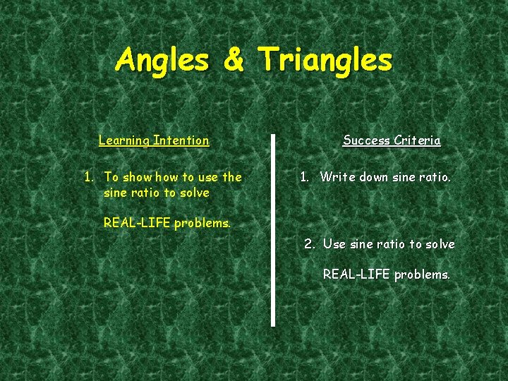 Angles & Triangles Learning Intention 1. To show to use the sine ratio to