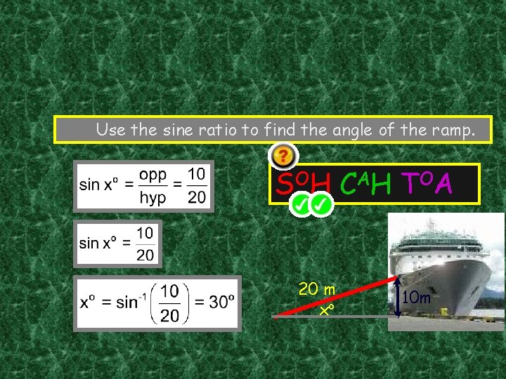 Use the sine ratio to find the angle of the ramp. S OH C