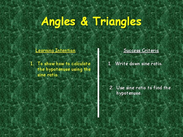 Angles & Triangles Learning Intention 1. To show to calculate the hypotenuse using the