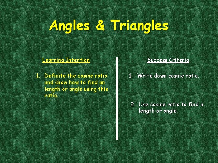 Angles & Triangles Learning Intention 1. Definite the cosine ratio and show to find