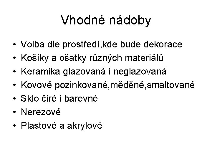 Vhodné nádoby • • Volba dle prostředí, kde bude dekorace Košíky a ošatky různých