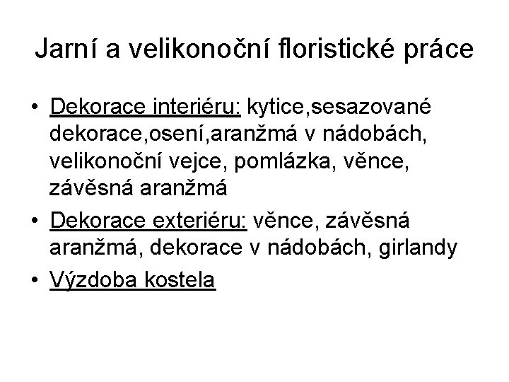 Jarní a velikonoční floristické práce • Dekorace interiéru: kytice, sesazované dekorace, osení, aranžmá v