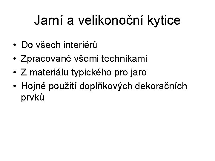 Jarní a velikonoční kytice • • Do všech interiérů Zpracované všemi technikami Z materiálu