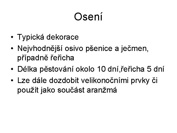 Osení • Typická dekorace • Nejvhodnější osivo pšenice a ječmen, případně řeřicha • Délka