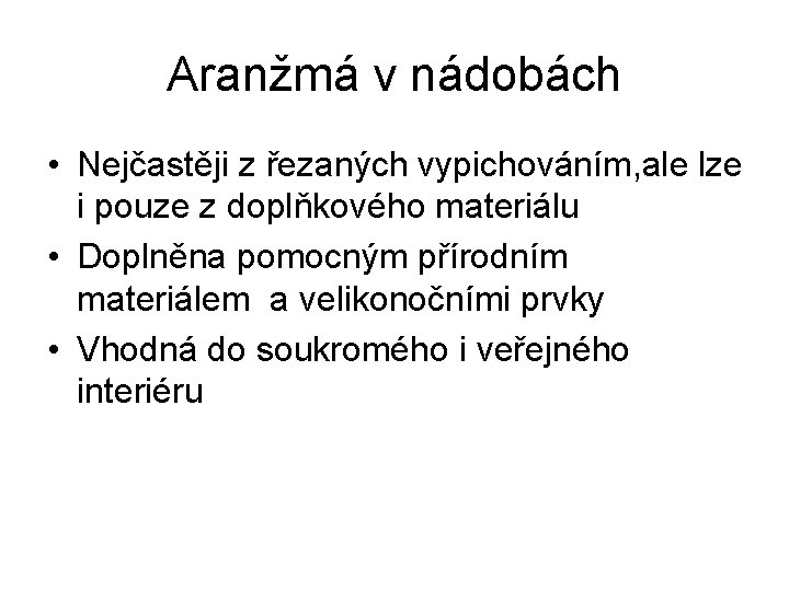 Aranžmá v nádobách • Nejčastěji z řezaných vypichováním, ale lze i pouze z doplňkového