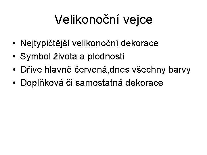 Velikonoční vejce • • Nejtypičtější velikonoční dekorace Symbol života a plodnosti Dříve hlavně červená,