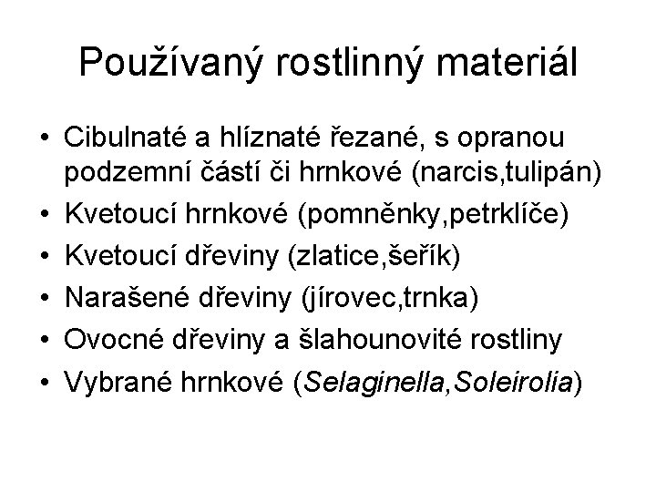 Používaný rostlinný materiál • Cibulnaté a hlíznaté řezané, s opranou podzemní částí či hrnkové