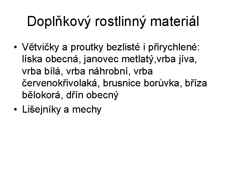 Doplňkový rostlinný materiál • Větvičky a proutky bezlisté i přirychlené: líska obecná, janovec metlatý,