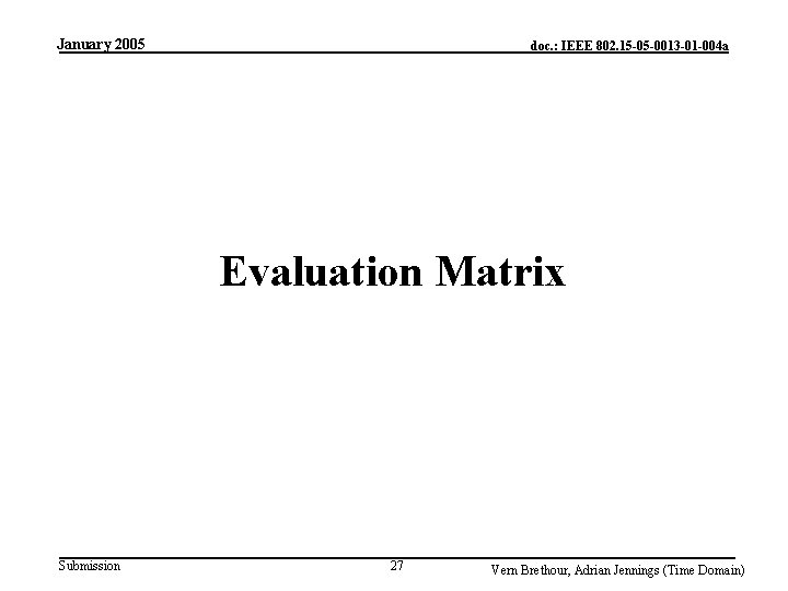 January 2005 doc. : IEEE 802. 15 -05 -0013 -01 -004 a Evaluation Matrix