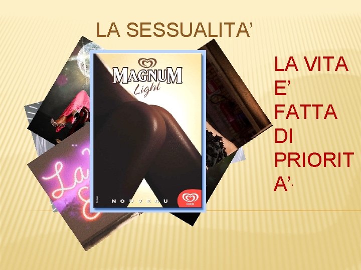 LA SESSUALITA’ LA VITA E’ FATTA DI PRIORIT A’’ LA SESSUALITA’ LA VITA E’ FATTA DI PRIORIT A’’