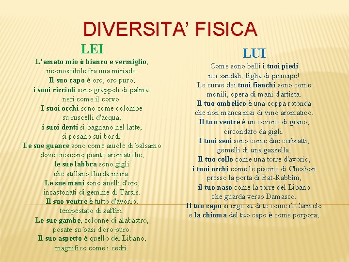 DIVERSITA’ FISICA LEI L'amato mio è bianco e vermiglio, riconoscibile fra una miriade. Il