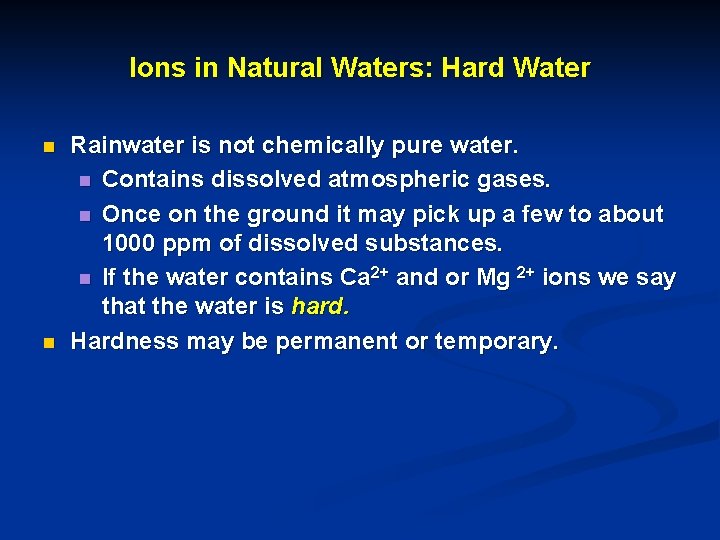 Ions in Natural Waters: Hard Water n n Rainwater is not chemically pure water.