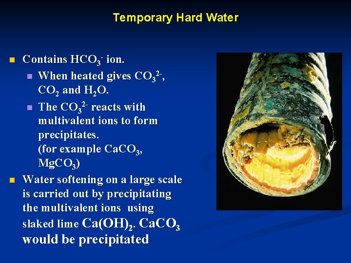 Temporary Hard Water n n Contains HCO 3 - ion. n When heated gives