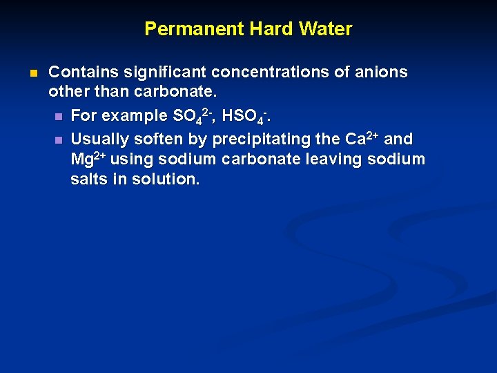 Permanent Hard Water n Contains significant concentrations of anions other than carbonate. n For