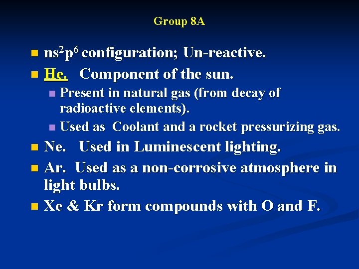 Group 8 A ns 2 p 6 configuration; Un-reactive. n He. Component of the