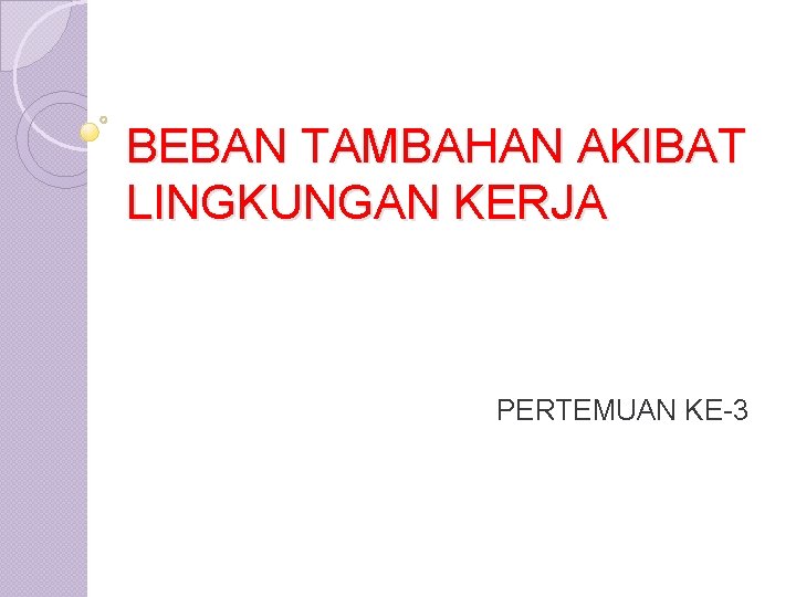 BEBAN TAMBAHAN AKIBAT LINGKUNGAN KERJA PERTEMUAN KE-3 