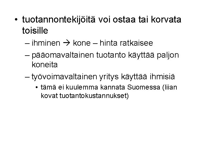  • tuotannontekijöitä voi ostaa tai korvata toisille – ihminen kone – hinta ratkaisee
