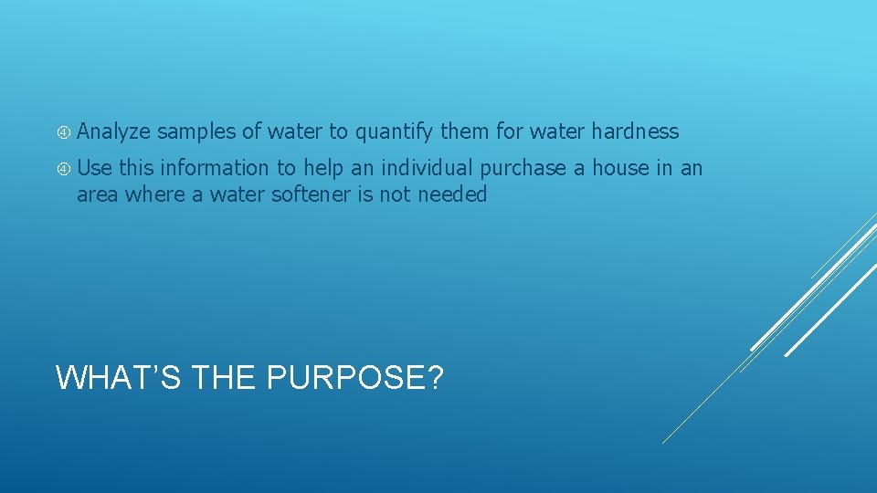  Analyze samples of water to quantify them for water hardness Use this information