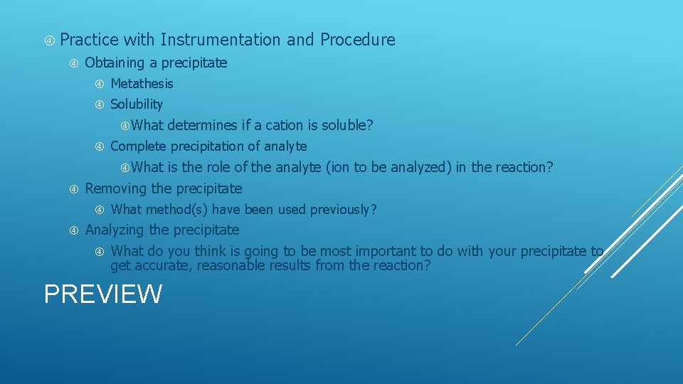 Practice with Instrumentation and Procedure Obtaining a precipitate Metathesis Solubility What determines if