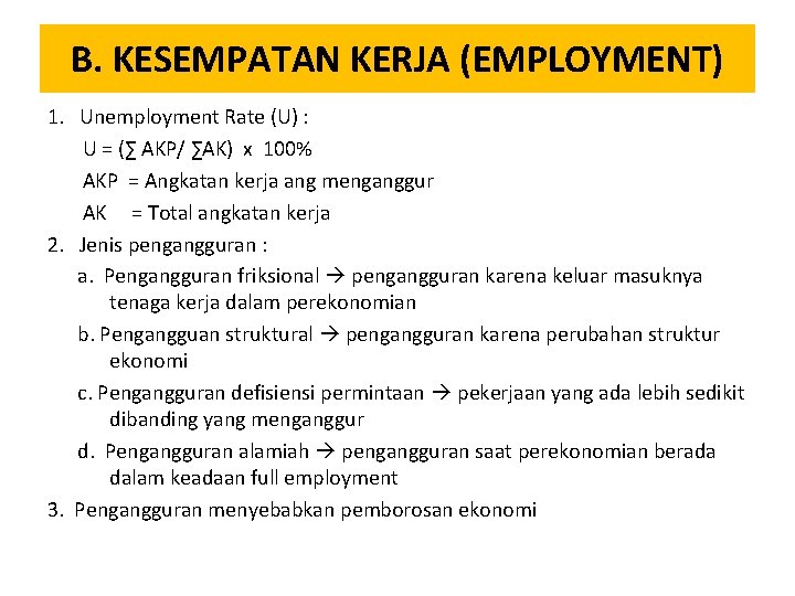 B. KESEMPATAN KERJA (EMPLOYMENT) 1. Unemployment Rate (U) : U = (∑ AKP/ ∑AK)