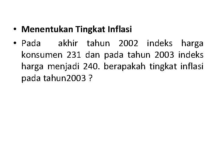  • Menentukan Tingkat Inflasi • Pada akhir tahun 2002 indeks harga konsumen 231