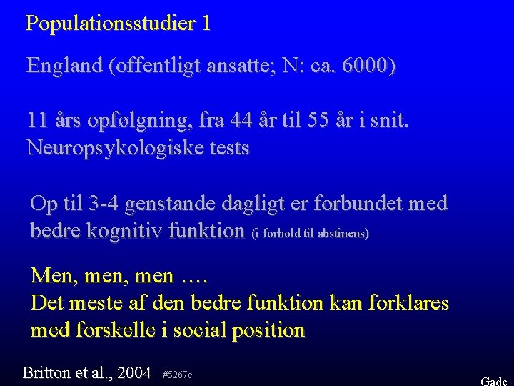 Populationsstudier 1 England (offentligt ansatte; N: ca. 6000) 11 års opfølgning, fra 44 år